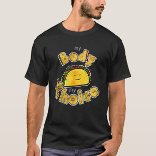 Tacos My Body My Choice Mexican Food Taco T-Shirt