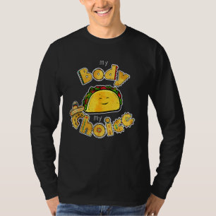 Tacos My Body My Choice  Mexican Food Taco T-Shirt