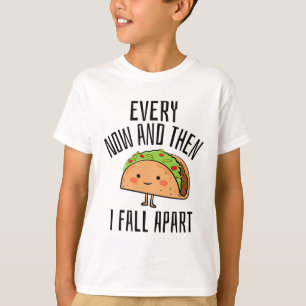 Tacos Shirt. Every Now And Then I Fall Apart Taco T-Shirt