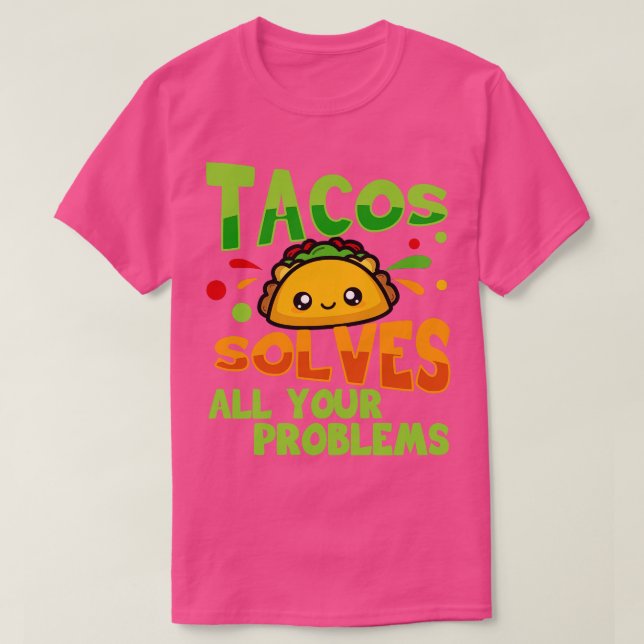 Tacos Solves All Your Problems T-Shirt (Design Front)