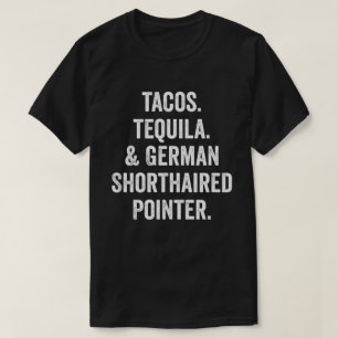 Tacos Tequila And German Shorthaired Pointer T-Shirt