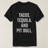 Tacos Tequila And Pit Bull