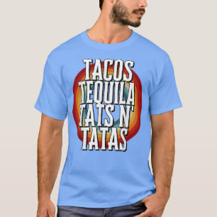 TACOS TEQUILA TATS N TATAS T-Shirt