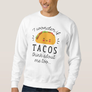 Tacos Think About Sweatshirt
