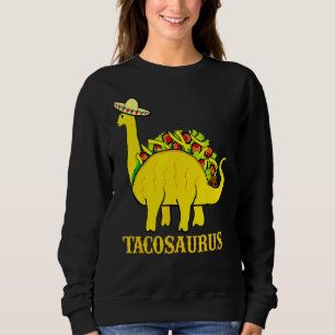 Tacosaurus Cinco De Mayo s  Taco Dinosaur 1 Sweatshirt