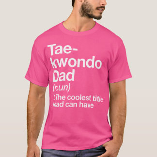 Taekwondo Dad Definition Funny Martial Arts T-Shirt