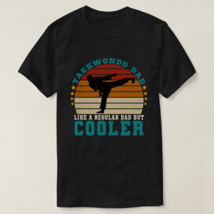 Taekwondo Dad Like a Regular Dad But Cooler T-Shirt
