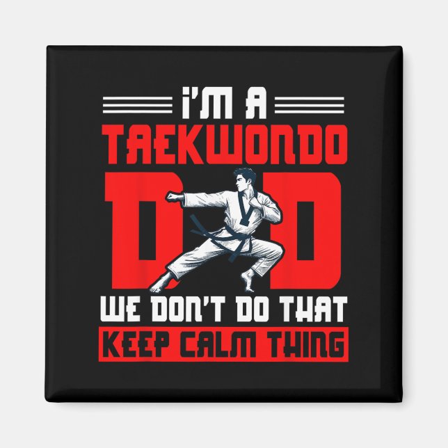 Taekwondo Dad We Keep Calm Thing Fathers Day Magnet (Front)