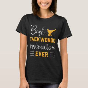 Taekwondo Instructor Ever Martial Arts T-Shirt