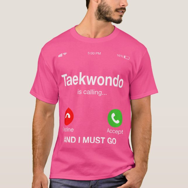 Taekwondo Is Calling And I Must Go T-Shirt (Front)