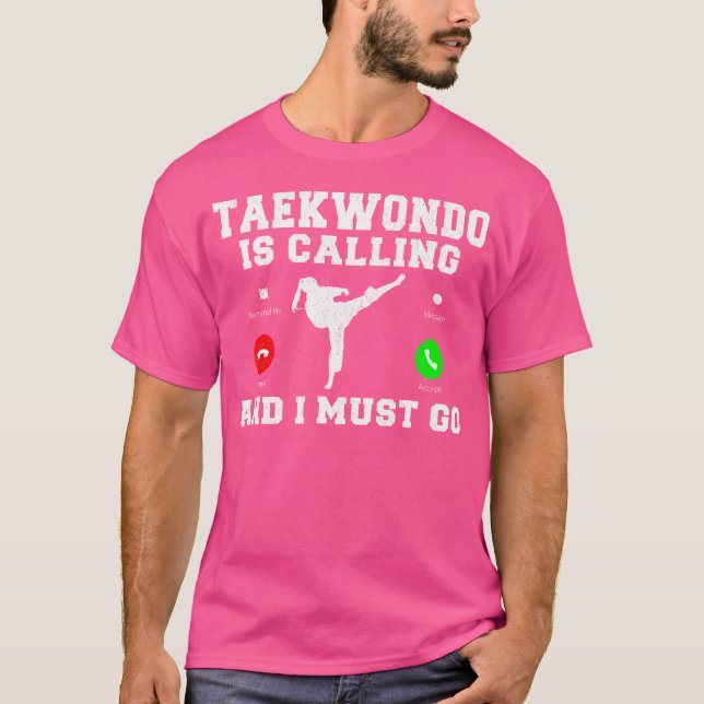 Taekwondo Is Calling And I Must Go Taekwondo T-Shirt (Front)