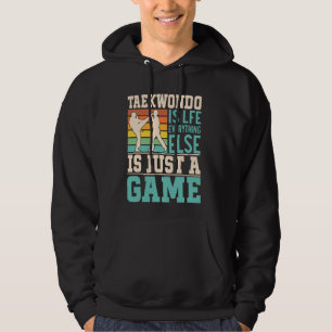 Taekwondo is life everything else is just a game - hoodie