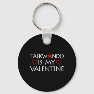 Taekwondo Is My Valentine - Martial Arts Key Ring
