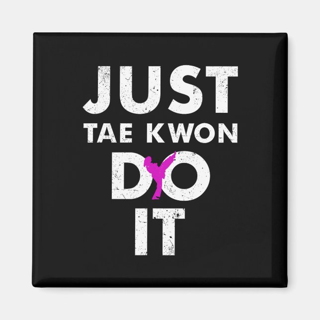 Taekwondo Karate Just Tae Kwon Do It  Magnet (Front)