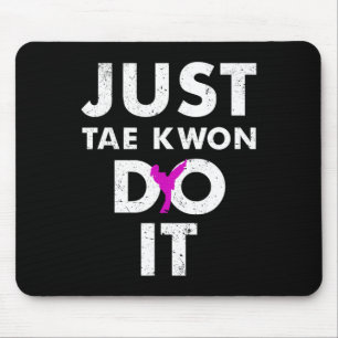 Taekwondo Karate Just Tae Kwon Do It Mouse Pad
