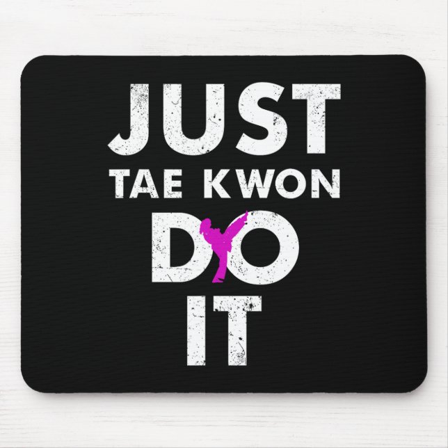 Taekwondo Karate Just Tae Kwon Do It  Mouse Pad (Front)