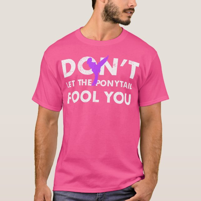 Taekwondo Karate Tshirt Don'T Let Ponytail Fool Yo (Front)