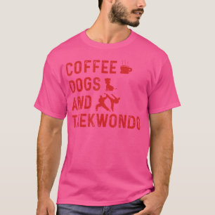 Taekwondo Lover Coffee Dogs And Taekwondo Martial  T-Shirt