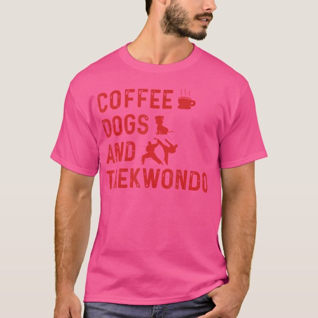 Taekwondo Lover Coffee Dogs And Taekwondo Martial  T-Shirt (Front)