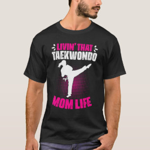 Taekwondo Mom Martial For A Self Defense Fighter T-Shirt