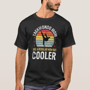 Taekwondo Mum But Much Cooler Womens Mothers Day T-Shirt