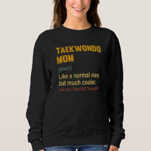 Taekwondo Mum Definition   Proud Taekwondo Mum     Sweatshirt