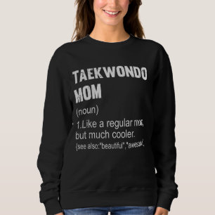 Taekwondo Mum Definition Taekwondo Mum For Women Sweatshirt