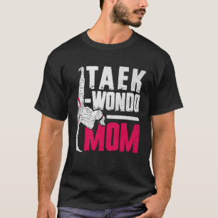 Taekwondo Mum Mothers Day For Mama From Son Daught T-Shirt