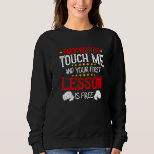 Taekwondo Touch Me And Your First Lesson Is Free  Sweatshirt
