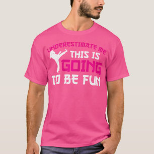 Taekwondo Underestimate Me This Is Going To Be Fun T-Shirt