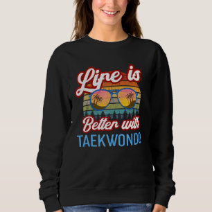 Taekwondo Vintage Sunset. Life Is Better With Taek Sweatshirt