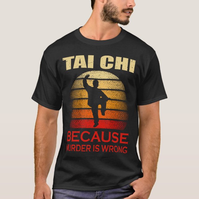 Tai Chi Because Murder is Wrong T-Shirt (Front)