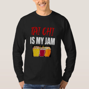 Tai Chi Martial Arts Design Tai Chi Is My Jam T-Shirt