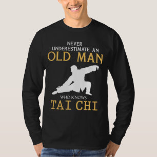 Tai Chi Wit: Never Underestimate an Old Man with I T-Shirt