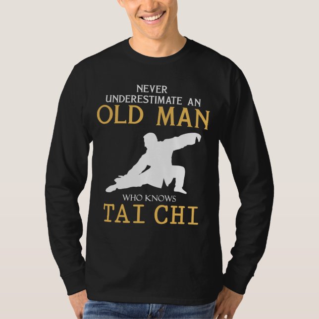 Tai Chi Wit: Never Underestimate an Old Man with I T-Shirt (Front)