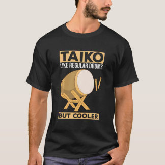 Taiko - Like Regular Drums - But Cooler Drummer En T-Shirt