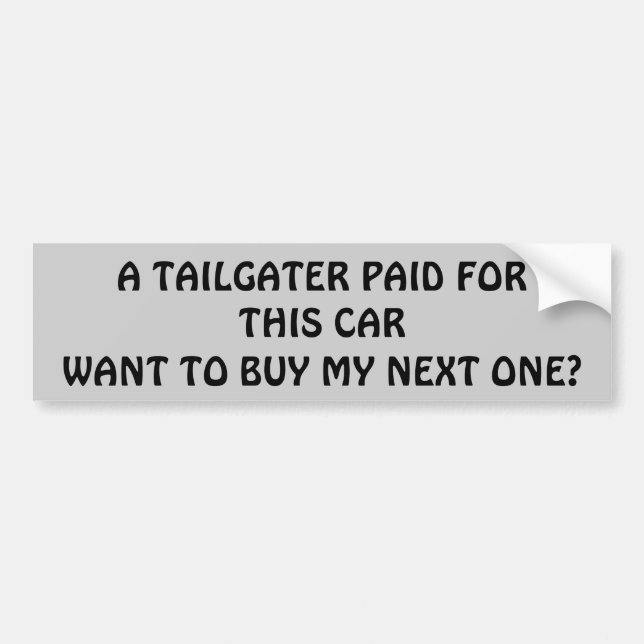Tailgater  Pay for My Next Car? Bumper Sticker (Front)