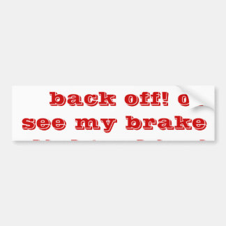 tailgaters back off! or see my brake lights shine! bumper sticker