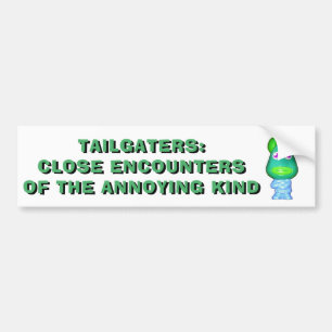 Tailgaters: Close Encounters Of The Annoying Kind Bumper Sticker