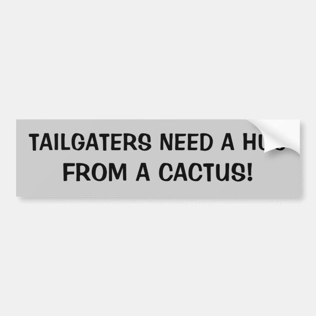 Tailgaters Need a Hug From A Cactus Bumper Sticker (Front)