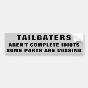 Tailgaters. Not Complete Idiots Bumper Sticker