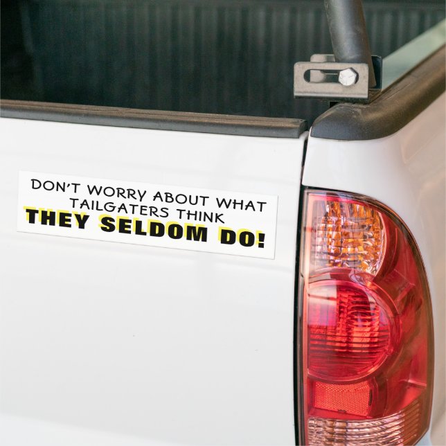 Tailgaters Seldom Think Bumper Sticker (On Truck)