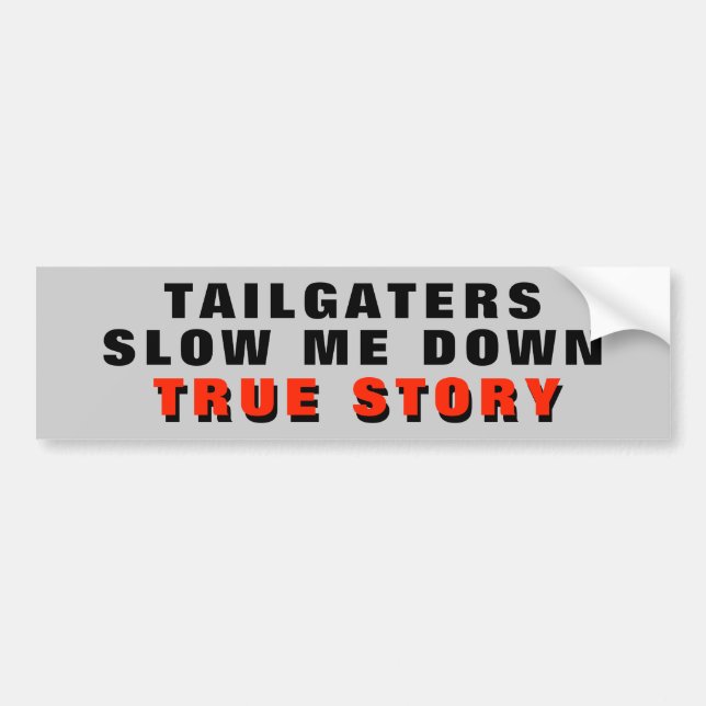 Tailgaters Slow Me Down, True Story Red Bumper Sticker (Front)