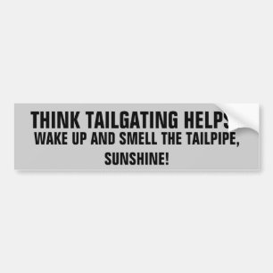 Tailgating Helps? Wake Up Smell Tailpipe Sunshine Bumper Sticker