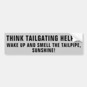 Tailgating Helps? Wake Up Smell Tailpipe Sunshine Bumper Sticker