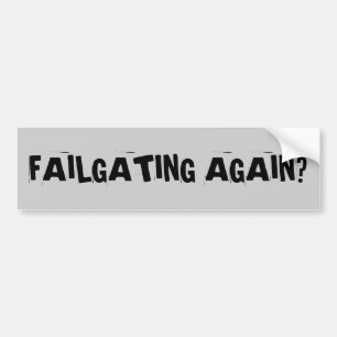 Tailgating is Failgating Bumper Sticker