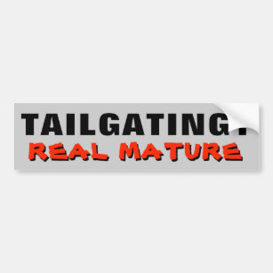 Tailgating? Real Mature Bumper Sticker