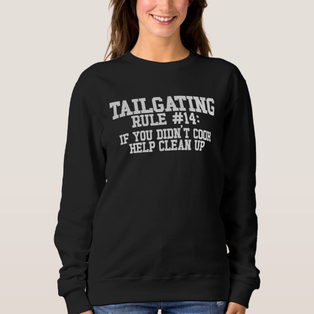 Tailgating Rules If You Don't Cook Help Clean Tail Sweatshirt (Front)