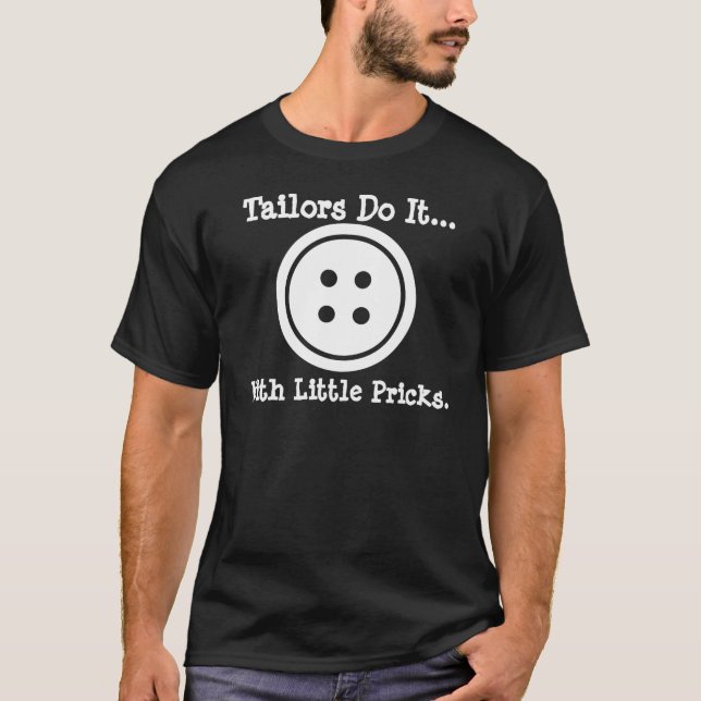 Tailors do it... with little pricks. T-Shirt (Front)