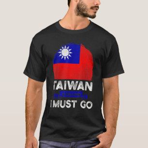 Taiwan Is Calling I Must Go Taiwanese Roots Flag T-Shirt